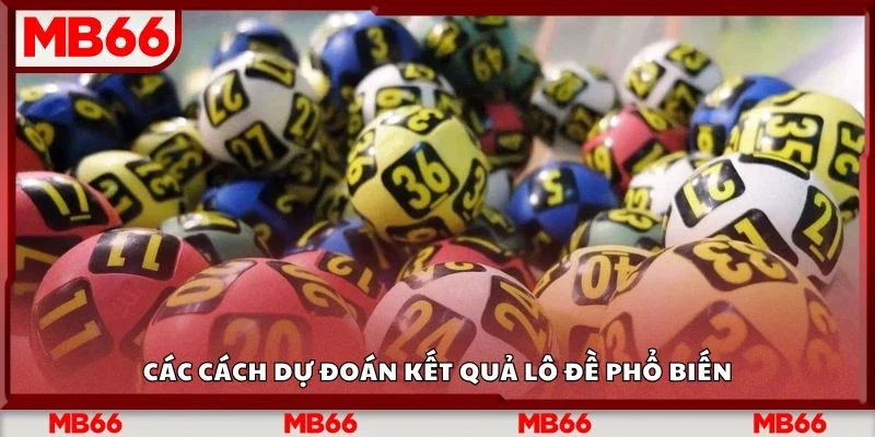 Các cách dự đoán kết quả lô đề phổ biến