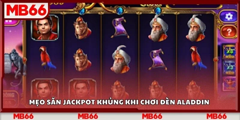 Mẹo săn jackpot khủng khi chơi đèn aladdin